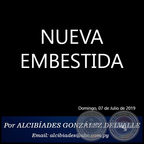NUEVA EMBESTIDA - Por ALCIBÍADES GONZÁLEZ DELVALLE - Domingo, 07 de Julio de 2019
